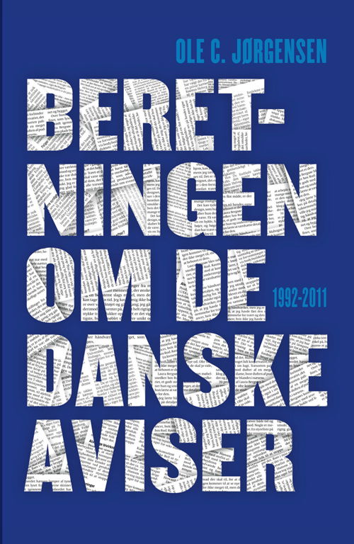 Cover for Ole C. Jørgensen · Beretningen om de danske aviser 1992-2011 (Book) [1st edition] (2016)