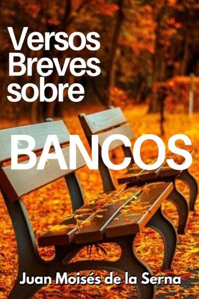 Cover for Juan Moisés de la Serna · Versos Breves Sobre Bancos (Taschenbuch) (2021)