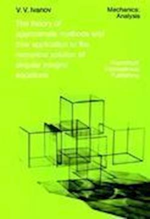 A.A. Ivanov · The Theory of Approximate Methods and Their Applications to the Numerical Solution of Singular Integral Equations - Mechanics: Analysis (Paperback Book) [Softcover reprint of hardcover 1st ed. 1976 edition] (2010)