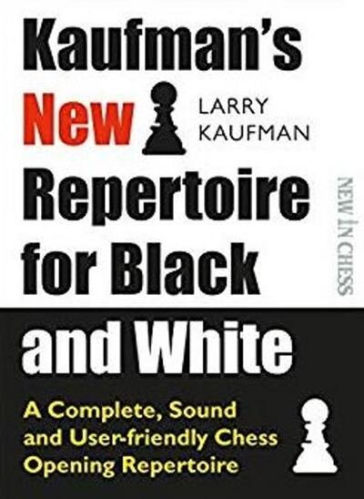 Larry Kaufman · Kaufmans New Repertoire for Black and White: A Complete, Sound and User-friendly Chess Opening Repertoire (Paperback Book) (2019)