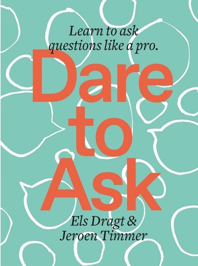 Els Dragt · Dare to Ask: Learn to Ask Questions like a Pro (Paperback Book) (2020)