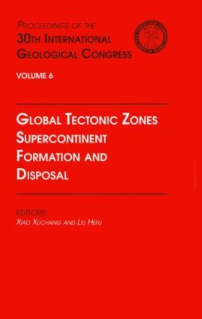 Global Tectonic Zones, Supercontinent Formation and Disposal: Proceedings of the 30th International Geological Congress, Volume 6 - - Books - Brill - 9789067642620 - September 1, 1997