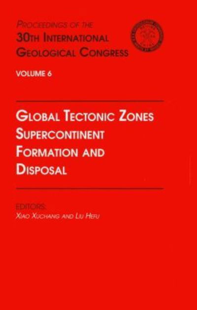 Cover for Global Tectonic Zones, Supercontinent Formation and Disposal: Proceedings of the 30th International Geological Congress, Volume 6 (Hardcover Book) (1997)