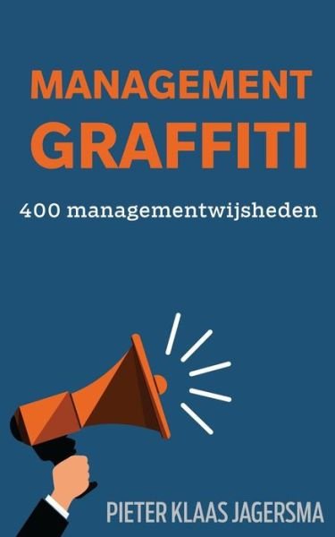 Pieter Klaas Jagersma · Management Graffiti: 400 Managementwijsheden (Taschenbuch) [Dutch, 1 edition] (2014)