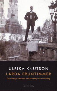 Cover for Ulrika Knutson · Lärda fruntimmer: Den långa kampen om kunskap och bildning (Hardcover Book) (2013)