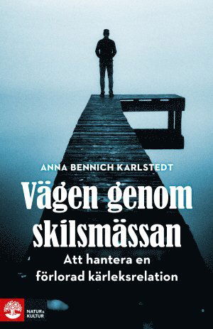 Cover for Anna Bennich Karlstedt · Vägen genom skilsmässan : att hantera en förlorad kärleksrelation (Hardcover Book) (2016)