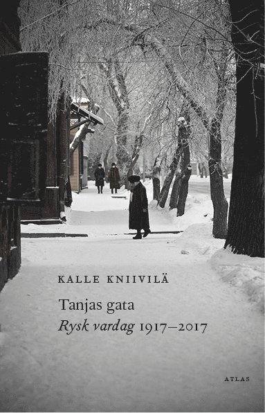 Cover for Kalle Kniivilä · Tanjas gata : rysk vardag 1917-2017 (Innbunden bok) (2017)
