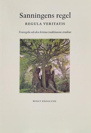 Cover for Bengt Hägglund · Sanningens regel = Regula veritatis : trosregeln och den kristna traditionens struktur (Bok) (2011)
