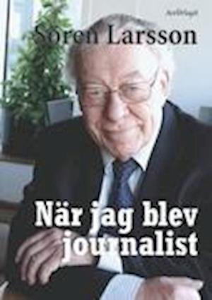 Cover for Sören Larsson · När jag blev journalist (Paperback Book) (2010)