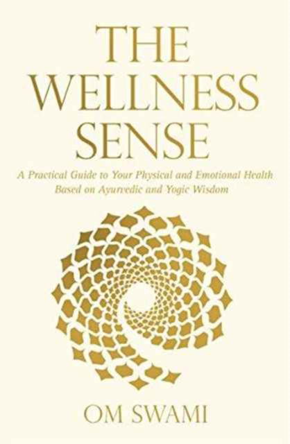 Cover for Om Swami · The Wellness Sense: A Practical Guide to Your Physical and Emotionalhealth Based on Ayurvedic and Yogic Wisom (Pocketbok) (2015)