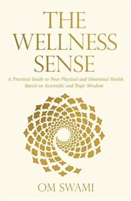 Cover for Om Swami · The Wellness Sense: A Practical Guide to Your Physical and Emotionalhealth Based on Ayurvedic and Yogic Wisom (Paperback Book) (2015)