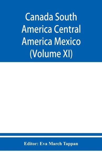 Canada South America Central America Mexico And The West Indies; The World's story a history of the world in story, song, and art (Volume XI) - Eva March Tappan - Kirjat - Alpha Edition - 9789353950620 - tiistai 10. joulukuuta 2019