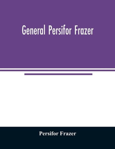 General Persifor Frazer - Persifor Frazer - Boeken - Alpha Edition - 9789354007620 - 20 maart 2020