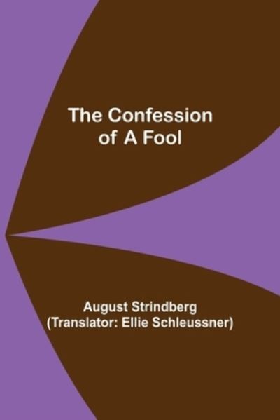 The Confession of a Fool - August Strindberg - Bücher - Alpha Edition - 9789355899620 - 25. Januar 2022