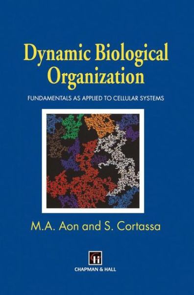 Miguel A. Aon · Dynamic Biological Organization: Fundamentals as Applied to Cellular Systems (Paperback Book) [Softcover reprint of the original 1st ed. 1997 edition] (2012)