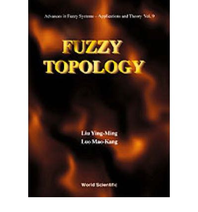 Fuzzy Topology - Advances In Fuzzy Systems-applications And Theory - Liu, Ying-ming (Sichuan Union Univ, China) - Books - World Scientific Publishing Co Pte Ltd - 9789810228620 - February 28, 1998