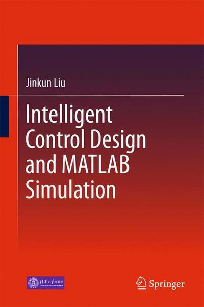 Cover for Liu · Intelligent Control Design and MATLAB Simulation (Book) [1st ed. 2018 edition] (2017)