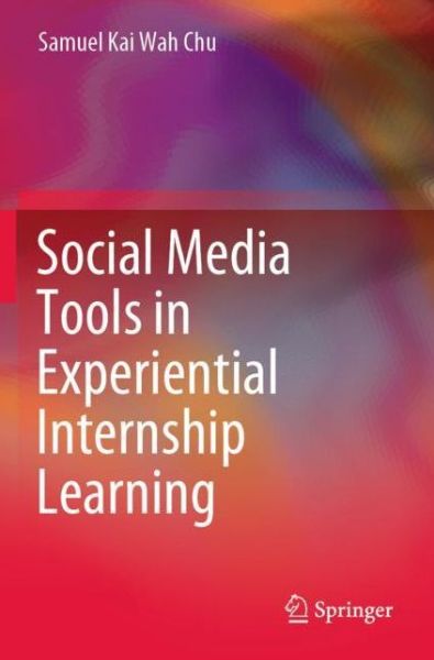 Cover for Samuel Kai Wah Chu · Social Media Tools in Experiential Internship Learning (Paperback Book) [1st ed. 2020 edition] (2021)