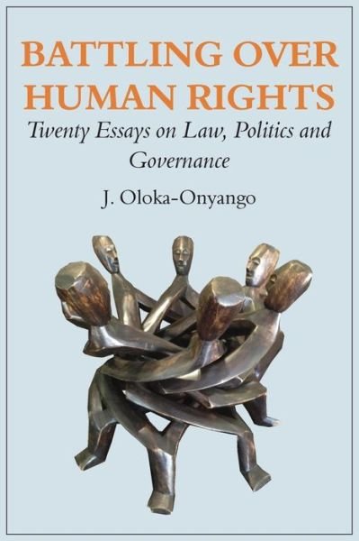 Cover for J Oloka-onyango · Battling over Human Rights: Twenty Essays on Law, Politics and Governance (Paperback Book) (2015)