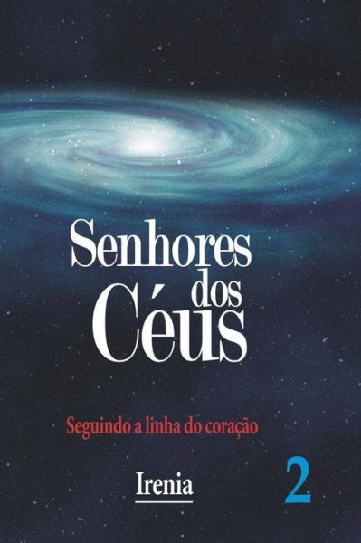 Cover for Cybele Fiorotti Irenia · Senhores dos Ceus - Vol.2: Seguindo a linha do coracao (Paperback Book) (2014)