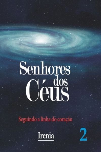 Cover for Cybele Fiorotti Irenia · Senhores dos Ceus - Vol.2: Seguindo a linha do coracao (Paperback Bog) (2014)
