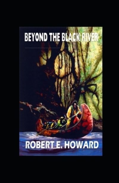 Cover for Robert E Howard · Beyond the Black River illustrated (Paperback Bog) (2021)