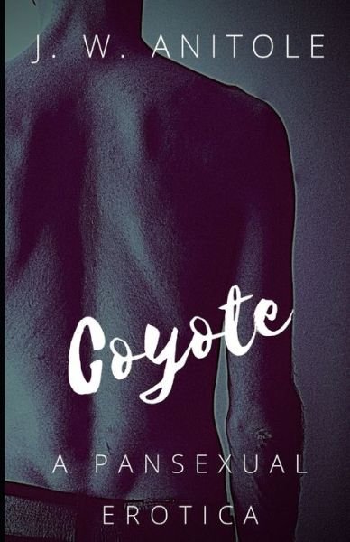 Cover for J W Anitole · Coyote: A Pansexual Erotica (Paperback Book) (2021)