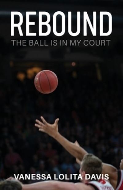Cover for Vanessa Lolita Davis · Rebound: The Ball is in My Court (Paperback Book) (2020)