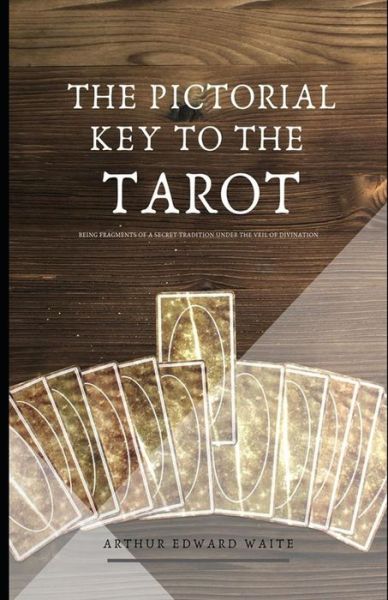 The Pictorial Key To The Tarot (Illustrated) - Arthur Edward Waite - Książki - Independently Published - 9798583551620 - 18 grudnia 2020