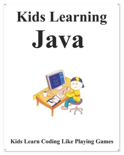 Cover for Yang Hu · Kids Learning Java: Kids learn coding like playing games (Paperback Book) (2020)