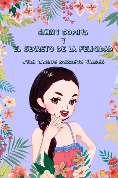 Cover for Juan Carlos Borrego Valdes · Eimmy Sophya y el Secreto de la Felicidad (Paperback Book) (2020)