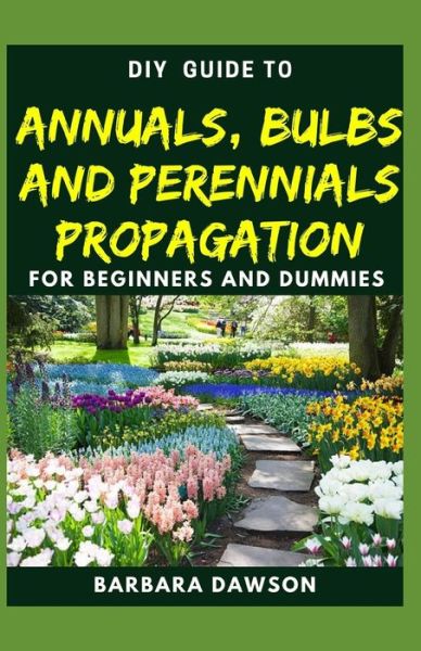 Cover for Barbara Dawson · DIY Guide To Annuals, Bulbs and Perennials Propagation (Paperback Book) (2020)