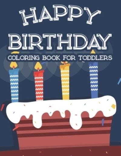 Happy Birthday Coloring Book For Toddlers - Fun Forever - Bøger - Independently Published - 9798683921620 - 8. september 2020