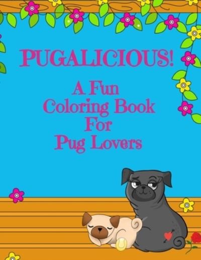 Cover for Curly Pug Tails Press · Pugalicious! - A Fun Coloring Book For Pug Lovers (Paperback Book) (2020)