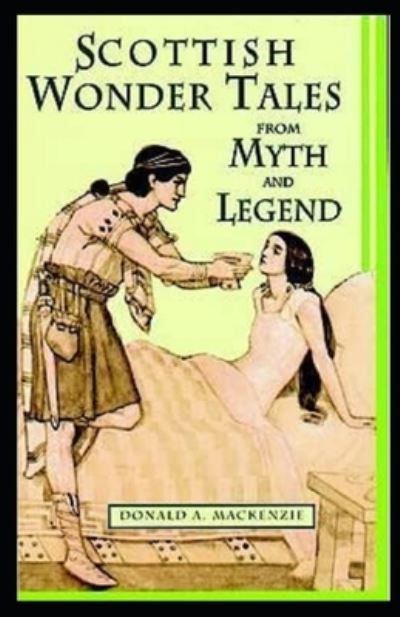 Wonder Tales from Scottish Myth and Legend illustrated - Donald A MacKenzie - Books - Independently Published - 9798735970620 - April 10, 2021