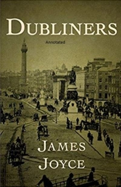 Dubliners Annotated - James Joyce - Books - Independently Published - 9798746240620 - April 29, 2021