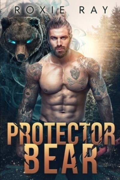 Protector Bear: A Bear Shifter Romance - Bears of Forest Heights - Roxie Ray - Livros - Independently Published - 9798756182620 - 29 de outubro de 2021