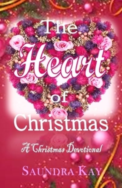 Cover for Saundra Kay · The Heart of Christmas: A Christmas Devotional (Paperback Book) (2021)