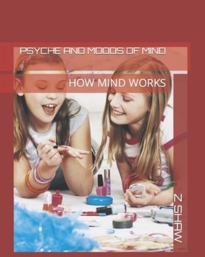 Cover for Z Shaw · Psyche and Moods of Mind: How Mind Works (Paperback Bog) (2022)
