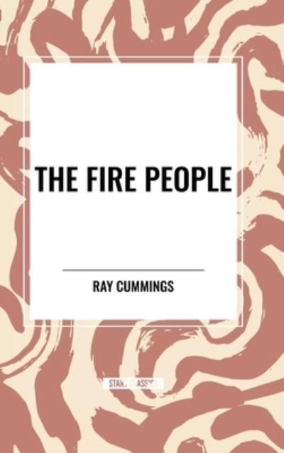 Cover for Ray Cummings · The Fire People (Inbunden Bok) (2024)