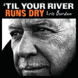 Cover for Eric Burdon · Til Your River Runs Dry (CD) (2013)
