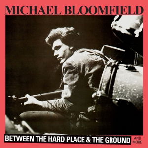 Cover for Michael Bloomfield · Between Hard Place (CD)