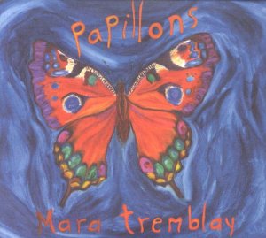 Papillons - Mara Tremblay - Music - FRENCH - 0064027114621 - June 30, 1990