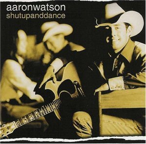 Cover for Aaron Watson · Shut Up And Dance (CD) (2002)