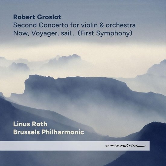 Now, Voyager, Sail... - Groslot, Robert / Linus Roth / Brussels Philharmonic - Musik - ANTARCTICA - 0608917734621 - 7. Juli 2023