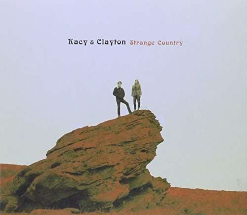 Strange Country - Kacy & Clayton - Music - FOLK - 0623339182621 - November 20, 2015