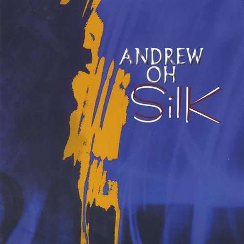 Silk - Andrew Oh - Music - CD Baby - 0634479055621 - August 19, 2003