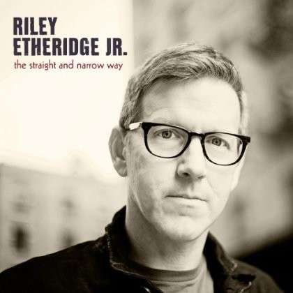 Cover for Riley -Jr- Etheridge · Straight &amp; Narrow Way (CD) (2014)