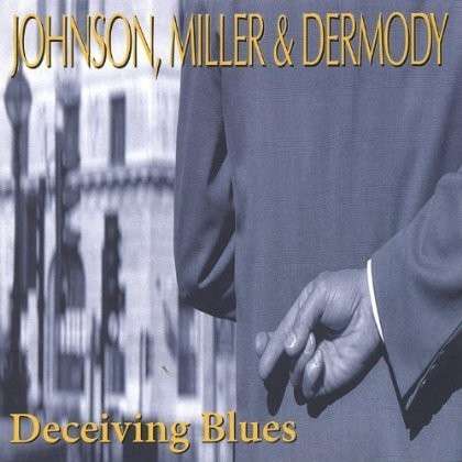 Deceiving Blues - Johnson Miller & Dermody - Musik - CD Baby - 0678277121621 - 14. marts 2006