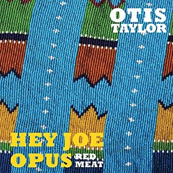 Hey Joe Opus Red Meat - Otis Taylor - Musik - Inakustik - 0707787913621 - 10. marts 2015